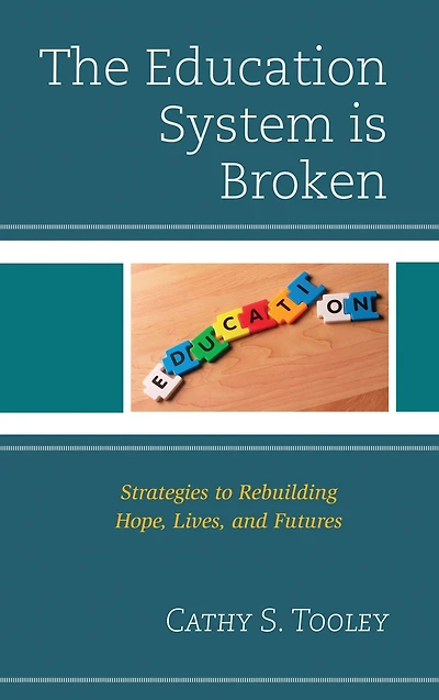 The Education System is Broken: Strategies to Rebuilding Hope, Lives, and Futures