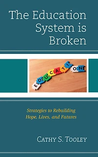 The Education System is Broken: Strategies to Rebuilding Hope, Lives, and Futures