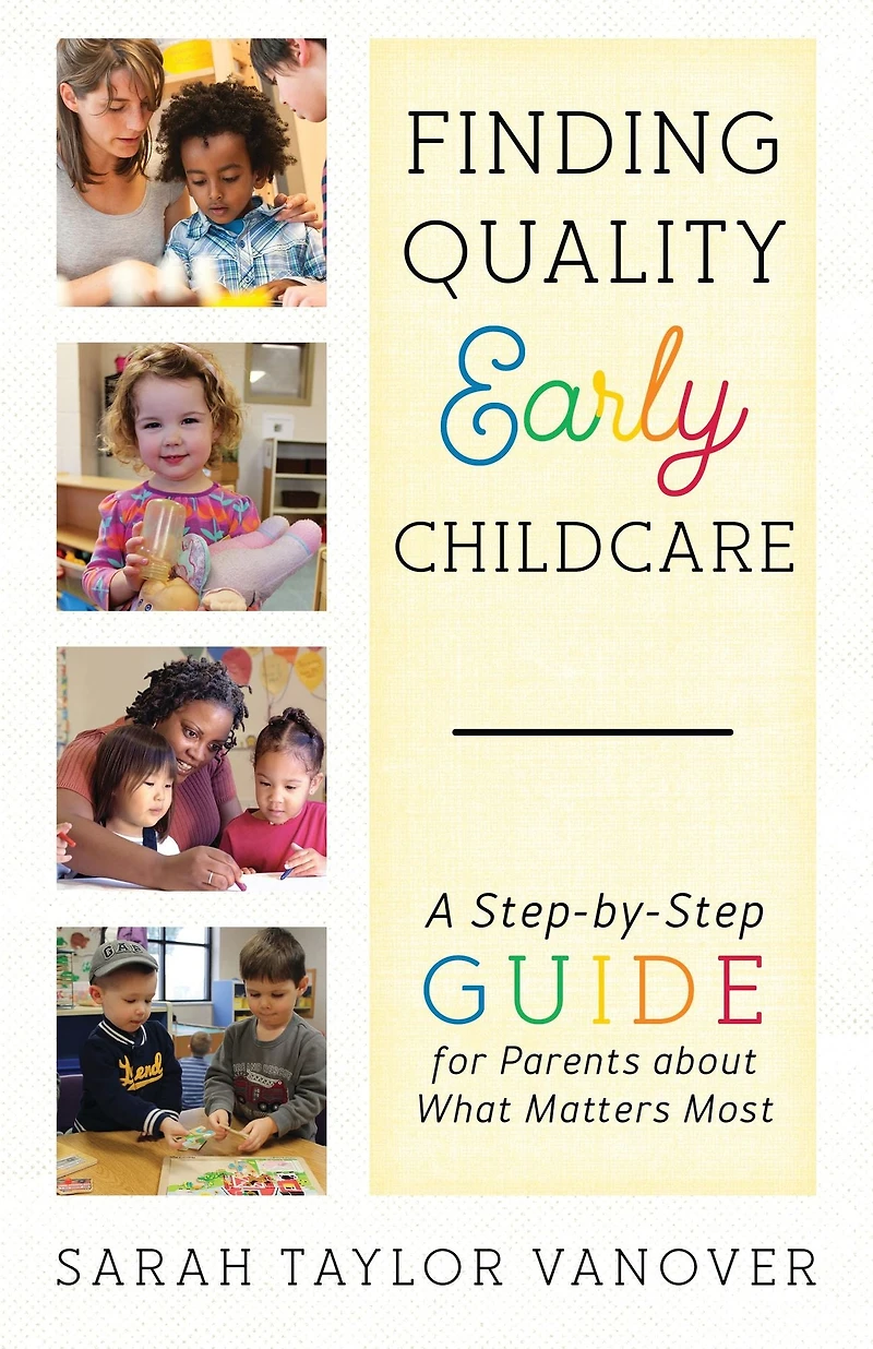 Finding Quality Early Childcare: A Step-by-Step Guide for Parents about What Matters Most