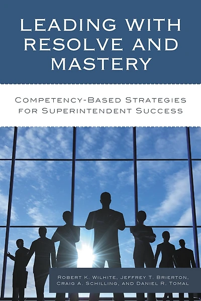 Leading with Resolve and Mastery: Competency-Based Strategies for Superintendent Success