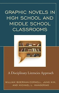 Graphic Novels in High School and Middle School Classrooms: A Disciplinary Literacies Approach