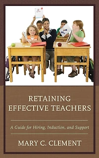 Retaining Effective Teachers: A Guide for Hiring, Induction, and Support