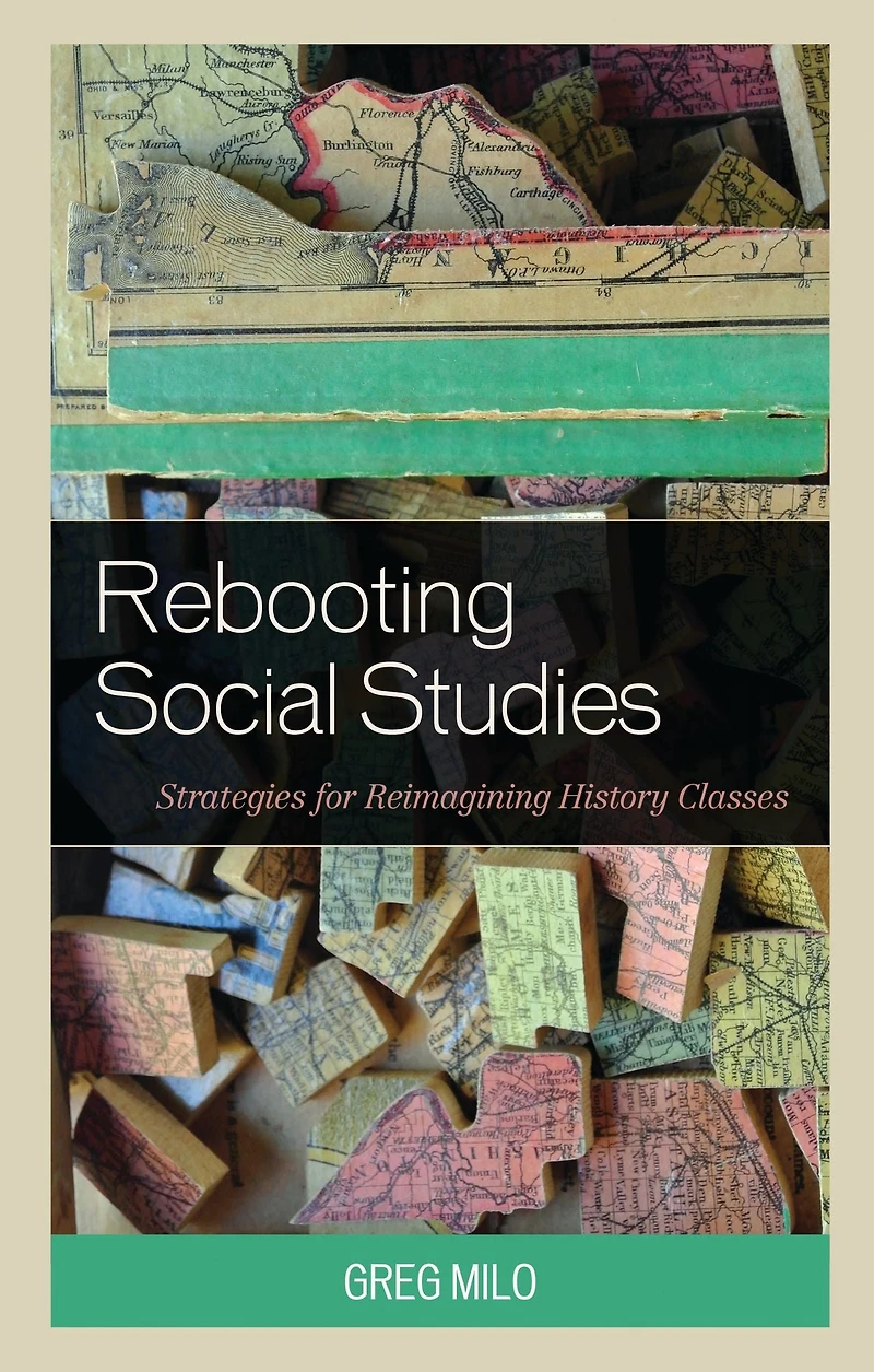 Rebooting Social Studies: Strategies for Reimagining History Classes