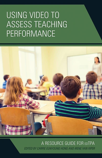 Using Video to Assess Teaching Performance: A Resource Guide for edTPA