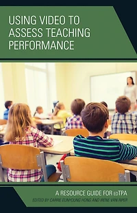 Using Video to Assess Teaching Performance: A Resource Guide for edTPA