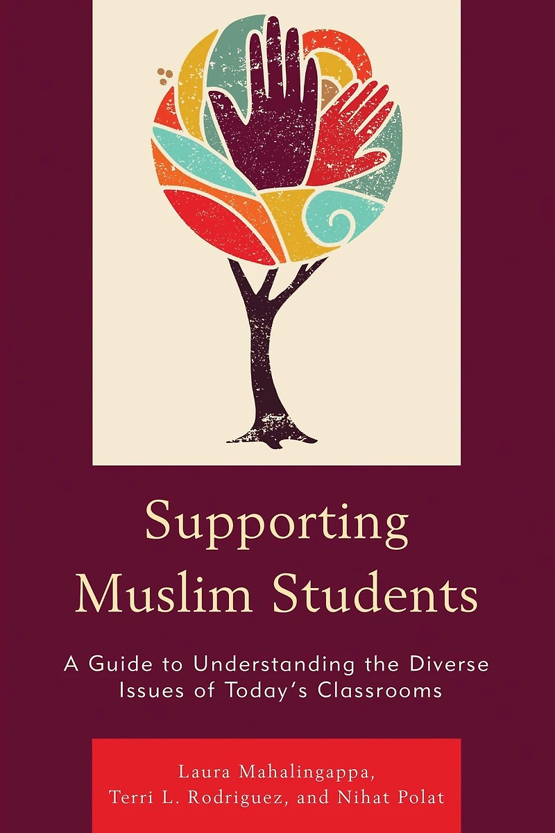Supporting Muslim Students: A Guide to Understanding the Diverse Issues of Today's Classrooms