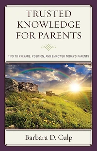 Trusted Knowledge for Parents: Tips to Prepare, Position, and Empower Today's Parents