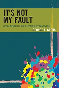 It's Not My Fault: Victim Mentality and Becoming Response-able