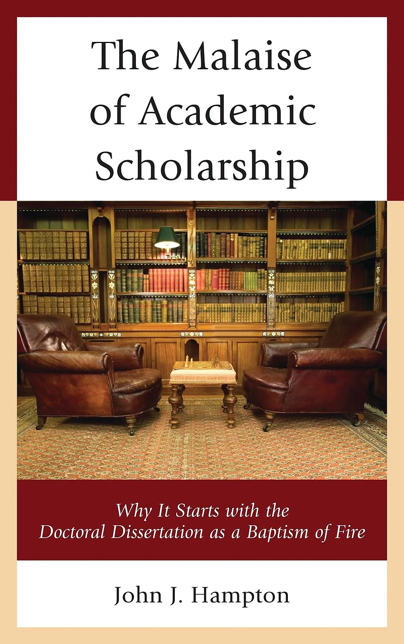 The Malaise of Academic Scholarship: Why It Starts with the Doctoral Dissertation as a Baptism of Fire