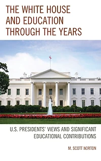The White House and Education through the Years: U.S. Presidents' Views and Significant Educational Contributions