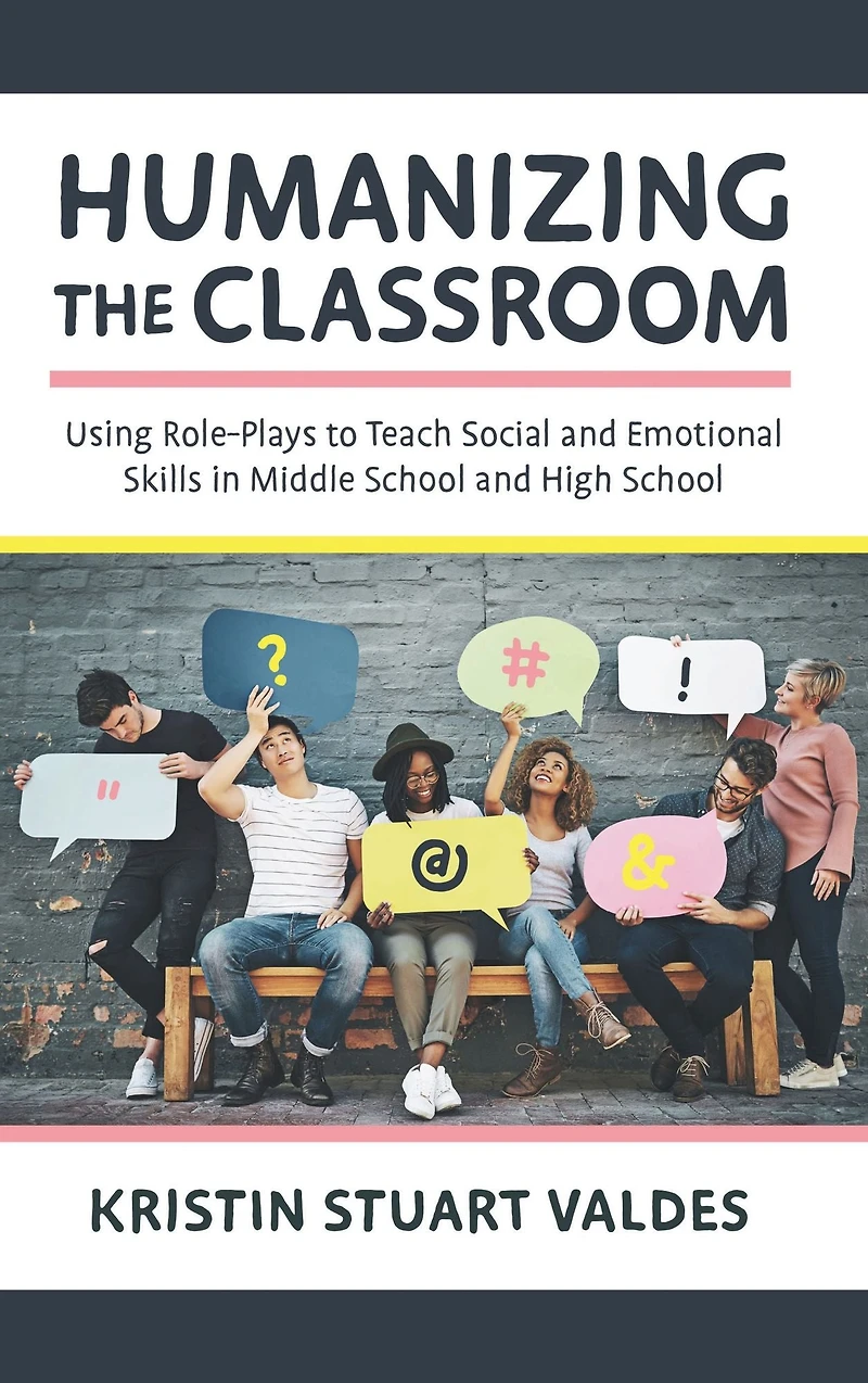 Humanizing the Classroom: Using Role-Plays to Teach Social and Emotional Skills Middle School High