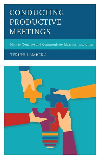 Conducting Productive Meetings: How to Generate and Communicate Ideas for Innovation