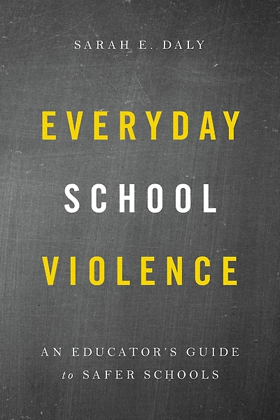 Everyday School Violence: An Educator's Guide to Safer Schools