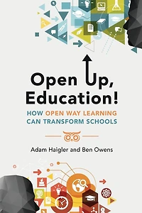 Open Up, Education!: How Way Learning Can Transform Schools