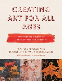 Creating Art for All Ages: Innovation and Influence in Ancient and Modern Civilizations