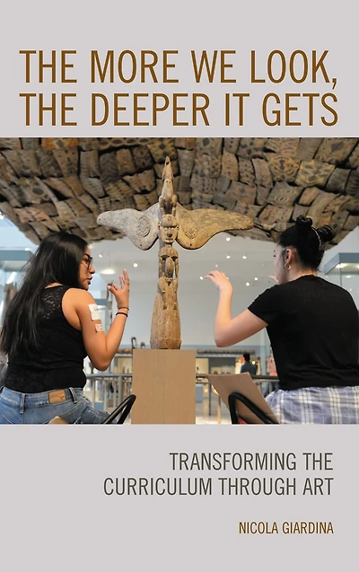 the More We Look, Deeper It Gets: Transforming Curriculum through Art