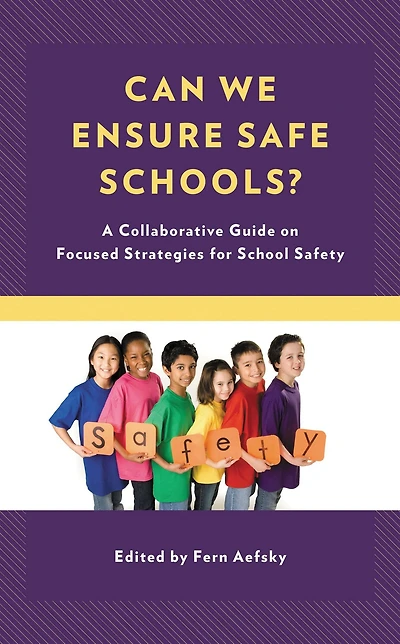 Can We Ensure Safe Schools?: A Collaborative Guide on Focused Strategies for School Safety
