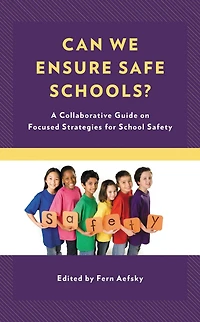 Can We Ensure Safe Schools?: A Collaborative Guide on Focused Strategies for School Safety