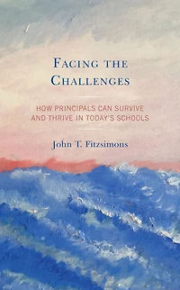 Facing the Challenges: How Principals Can Survive and Thrive in Today's Schools