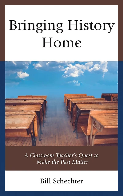 Bringing History Home: A Classroom Teacher's Quest to Make the Past Matter