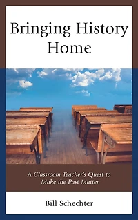 Bringing History Home: A Classroom Teacher's Quest to Make the Past Matter