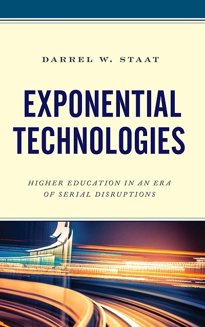 Exponential Technologies: Higher Education in an Era of Serial Disruptions
