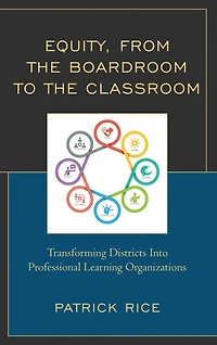 Equity, From the Boardroom to the Classroom: Transforming Districts into Professional Learning Organizations