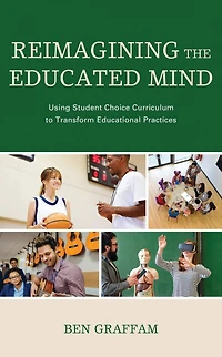 Reimagining the Educated Mind: Using Student Choice Curriculum to Transform Educational Practices