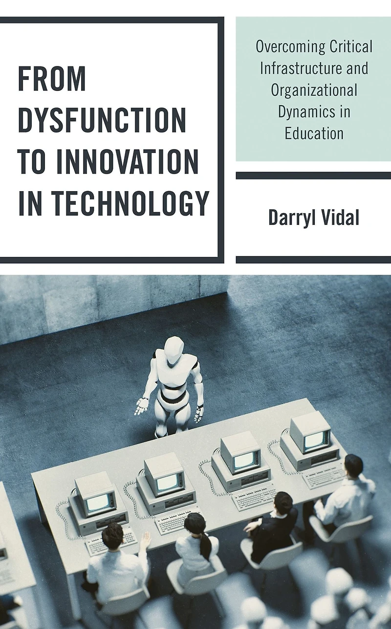 From Dysfunction to Innovation in Technology: Overcoming Critical Infrastructure and Organizational Dynamics in Education