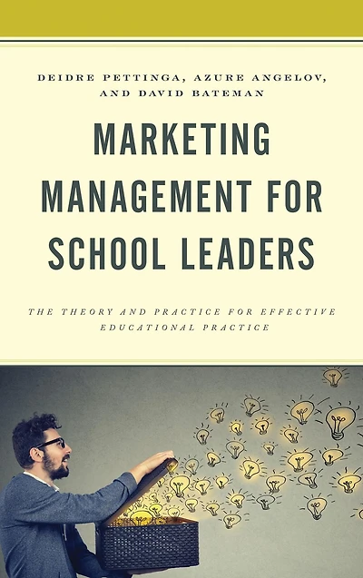 Marketing Management for School Leaders: The Theory and Practice for Effective Educational Practice