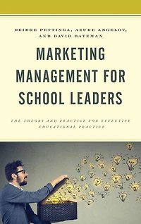 Marketing Management for School Leaders: The Theory and Practice for Effective Educational Practice