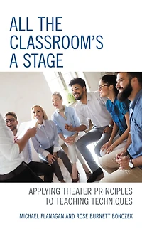 All the Classroom's a Stage: Applying Theater Principles to Teaching Techniques