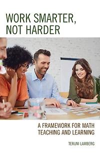 Work Smarter, Not Harder: A Framework for Math Teaching and Learning