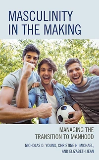 Masculinity in the Making: Managing the Transition to Manhood