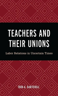 Teachers and Their Unions: Labor Relations in Uncertain Times