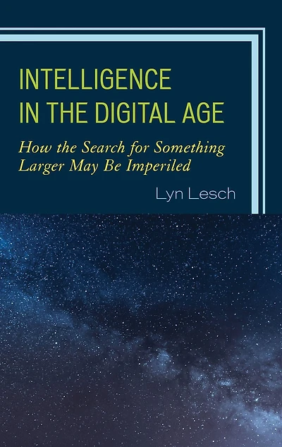 Intelligence in the Digital Age: How the Search for Something Larger May Be Imperiled