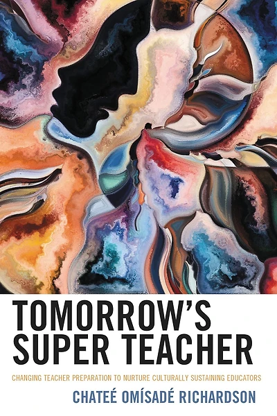 Tomorrow's Super Teacher: Changing Teacher Preparation to Nurture Culturally Sustaining Educators