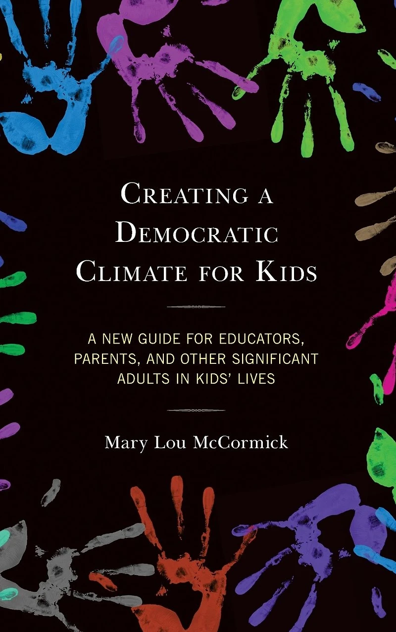 Creating A Democratic Climate for Kids: New Guide Educators, Parents, and Other Significant Adults Kids' Lives