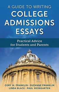 A Guide to Writing College Admissions Essays: Practical Advice for Students and Parents