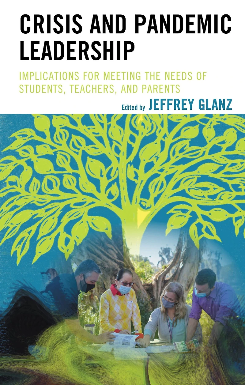 Crisis and Pandemic Leadership: Implications for Meeting the Needs of Students, Teachers, and Parents