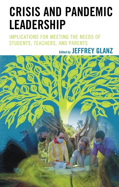Crisis and Pandemic Leadership: Implications for Meeting the Needs of Students, Teachers, and Parents