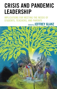 Crisis and Pandemic Leadership: Implications for Meeting the Needs of Students, Teachers, and Parents