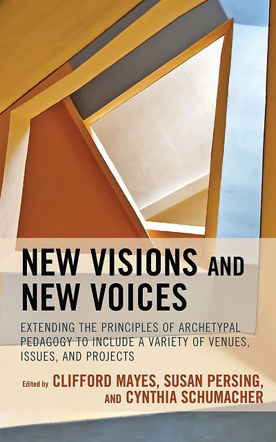 New Visions and Voices: Extending the Principles of Archetypal Pedagogy to Include a Variety Venues, Issues, Projects