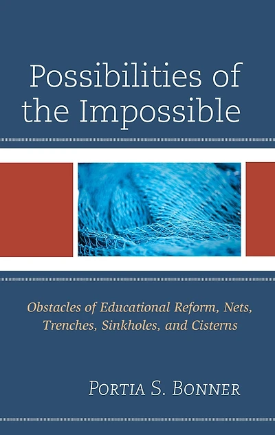 Possibilities of the Impossible: Obstacles of Educational Reform, Nets, Trenches, Sinkholes and Cisterns