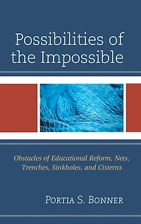 Possibilities of the Impossible: Obstacles of Educational Reform, Nets, Trenches, Sinkholes and Cisterns