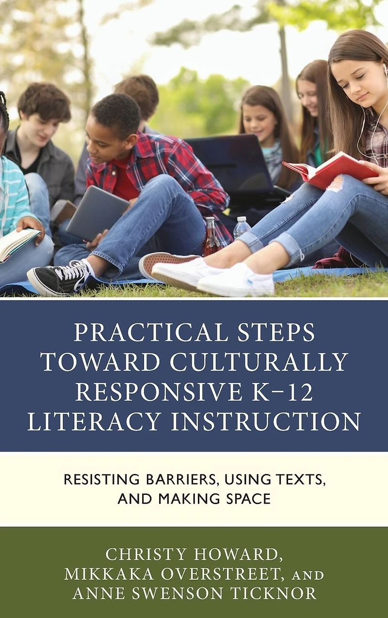 Practical Steps Toward Culturally Responsive K-12 Literacy Instruction: Resisting Barriers, Using Texts, and Making Space