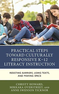 Practical Steps Toward Culturally Responsive K-12 Literacy Instruction: Resisting Barriers, Using Texts, and Making Space
