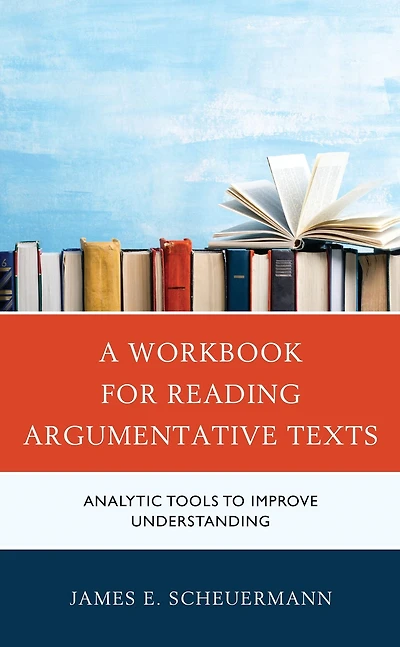 A Workbook for Reading Argumentative Texts: Analytic Tools to Improve Understanding