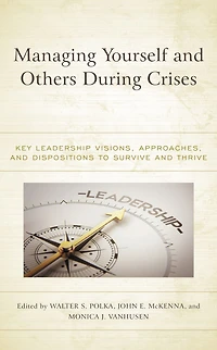 Managing Yourself and Others During Crises: Key Leadership Visions, Approaches, and Dispositions to Survive and Thrive