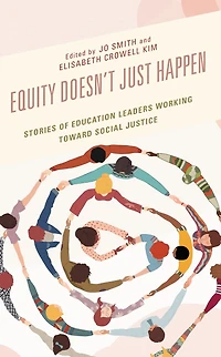 Equity Doesn't Just Happen: Stories of Education Leaders Working Toward Social Justice